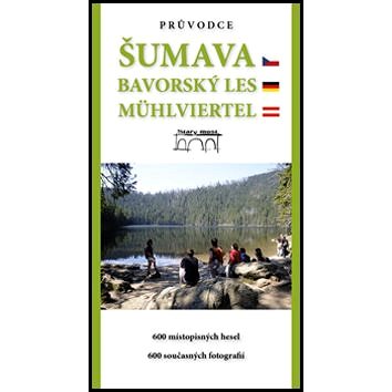 Průvodce Šumava Bavorský les Mühlviertel: 600 místopisných hesel. 600 současných fotografií
Průvodce Šumava Bavorský les Mühlviertel: 600 místopisných hesel. 600 současných fotografií