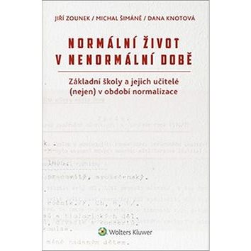 Normální život v nenormální době: Základní školy a jejich učitelé (nejen) v období normalizace
Normální život v nenormální době: Základní školy a jejich učitelé (nejen) v období normalizace