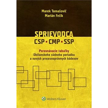 Sprievodca CSP, CMP, SSP: Porovnávacie tabuľky Občianskeho súdneho poriadku a nových procesnopráv. k
Sprievodca CSP, CMP, SSP: Porovnávacie tabuľky Občianskeho súdneho poriadku a nových procesnopráv. k