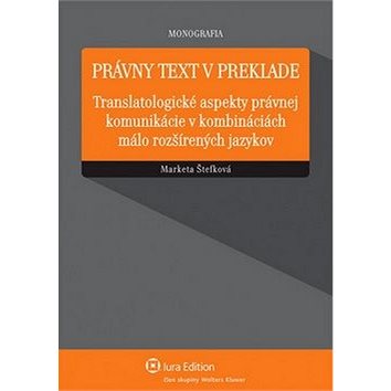 Právny text v preklade: Translatologické aspekty právnej komunikácie v kombináciách málo rozšírených
Právny text v preklade: Translatologické aspekty právnej komunikácie v kombináciách málo rozšírených