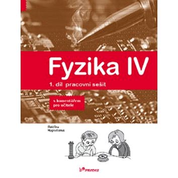 Fyzika IV 1.díl pracovní sešit s komentářem pro učitele: Učebnice fyziky pro ZŠ a víceltá gymnázia
Fyzika IV 1.díl pracovní sešit s komentářem pro učitele: Učebnice fyziky pro ZŠ a víceltá gymnázia