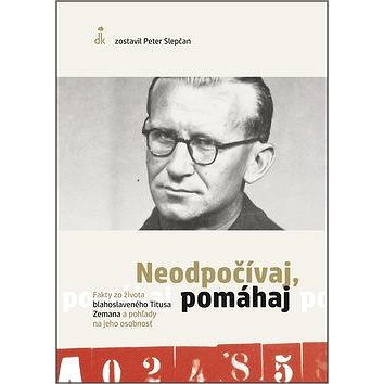 Neodpočívaj, pomáhaj: Fakty zo života blahoslaveného Titusa Zemana a pohľady na jeho osobnosť
Neodpočívaj, pomáhaj: Fakty zo života blahoslaveného Titusa Zemana a pohľady na jeho osobnosť