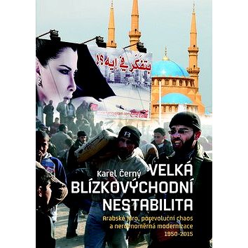Velká blízkovýchodní nestabilita: Arabské jaro, porevoluční chaos a nerovnoměrná modernizace 1950–20
Velká blízkovýchodní nestabilita: Arabské jaro, porevoluční chaos a nerovnoměrná modernizace 1950–20
