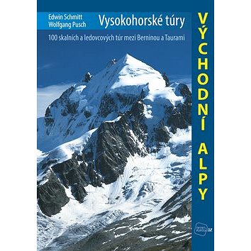 Vysokohorské túry Východní Alpy: 100 skalních a ledovcových túr mezi Berninou a Taurami
Vysokohorské túry Východní Alpy: 100 skalních a ledovcových túr mezi Berninou a Taurami