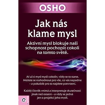 Jak nás klame mysl: Aktivní mysl blokuje naši schopnost pochopit cokoli na tomto světě.
Jak nás klame mysl: Aktivní mysl blokuje naši schopnost pochopit cokoli na tomto světě.