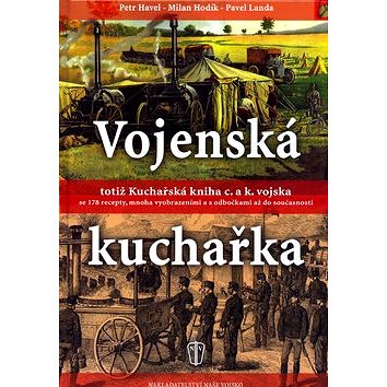 Vojenská kuchařka totiž Kuchařská kniha c. a k. vojska: se 178 recepty, mnoha vyobrazeními a ...
Vojenská kuchařka totiž Kuchařská kniha c. a k. vojska: se 178 recepty, mnoha vyobrazeními a ...