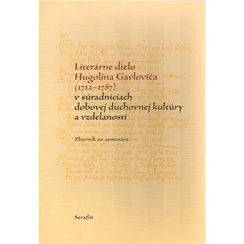 Literárne dielo Hugolína Gavloviča (1712-1787): v súradniciach dobovej duchovnej kultúry a vzdelanos
Literárne dielo Hugolína Gavloviča (1712-1787): v súradniciach dobovej duchovnej kultúry a vzdelanos