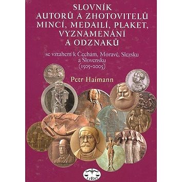 Slovník autorů a zhotovitelů mincí, medailí, plaket, vyznamenání a odzanků: majících vztah k Čechám,
Slovník autorů a zhotovitelů mincí, medailí, plaket, vyznamenání a odzanků: majících vztah k Čechám,