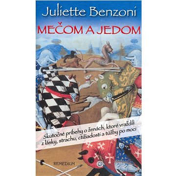 Mečom a jedom: Skutočné príbehy o ženách, ktoré vraždili z lásky, strachu, ctižádosti...
Mečom a jedom: Skutočné príbehy o ženách, ktoré vraždili z lásky, strachu, ctižádosti...