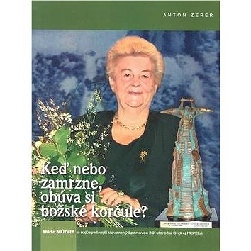 Keď nebo zamrzne, obúva si božské korčule: Hilda Múdra a najúspešnejší slovenský športovec 20. stor
Keď nebo zamrzne, obúva si božské korčule: Hilda Múdra a najúspešnejší slovenský športovec 20. stor