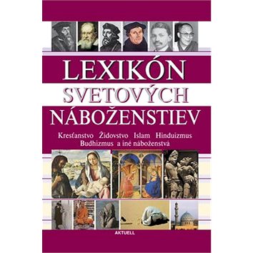 Lexikón svetových náboženstiev: Kresťanstvo Židovstvo Islam Hinduizmus Budhizmus a iné náboženstvá
Lexikón svetových náboženstiev: Kresťanstvo Židovstvo Islam Hinduizmus Budhizmus a iné náboženstvá