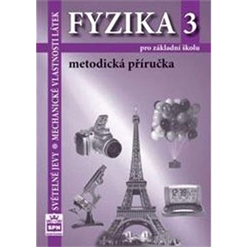 Fyzika 3 pro základní školy Metodická příručka: Světelné jevy. mechanické vlastnosti látek
Fyzika 3 pro základní školy Metodická příručka: Světelné jevy. mechanické vlastnosti látek