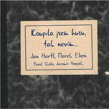 Hartl Jan, Marek Eben, Honzák Jaromír, Skála Pavel: Koupila jsem husu, tak nevím... - CD
Hartl Jan, Marek Eben, Honzák Jaromír, Skála Pavel: Koupila jsem husu, tak nevím... - CD