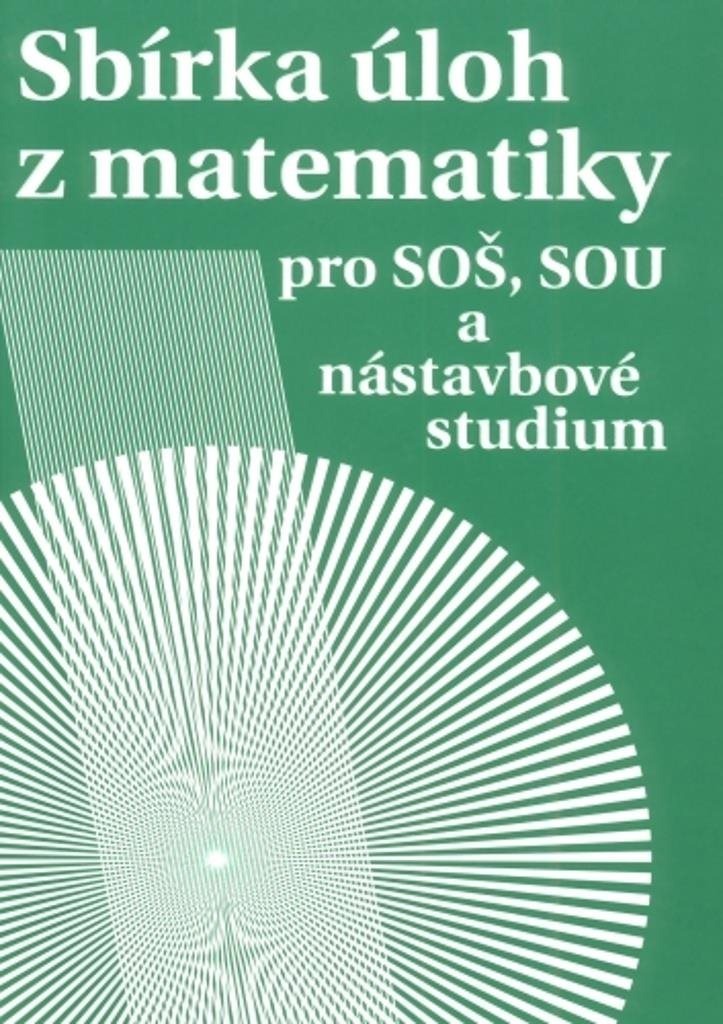 Sbírka úloh z matematiky: pro SOŠ, SOU a nástavbové studium
