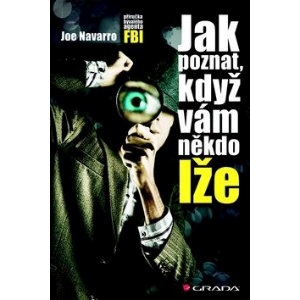 Jak poznat, když vám někdo lže: Příručka bývalého agenta FBI
