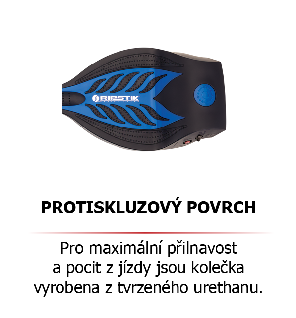 Protiskluzový povrch Pro maximální přilnavost a pocit z jízdy jsou kolečka vyrobena z tvrzeného urethanu.