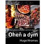 Oheň a dým: Recepty připravované na ohni pod širým nebem - Kniha