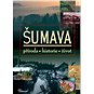 Šumava: příroda, historie, život - Kniha