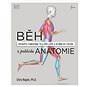 Běh z pohledu anatomie: pochopte fungování těla pro lepší a účinější cvičení - Kniha