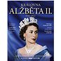 Královna Alžběta II.: 1926-2022 Kompletní příběh života britské panovnice - Kniha