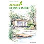 Zahrada na chatě a chalupě: Úprava okolí rekreačních objektů - Kniha