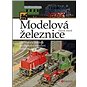 Modelová železnice: Od historie modelů po digitální ovládání kolejiště - Kniha
