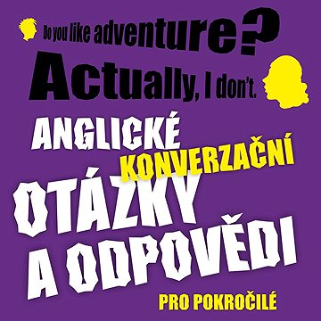 

Anglické konverzační otázky a odpovědi pro pokročilé