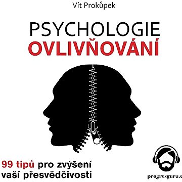 

Psychologie ovlivňování - 99 tipů pro zvýšení vaší přesvědčivosti