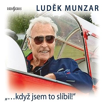 

Luděk Munzar: "...když jsem to slíbil!"