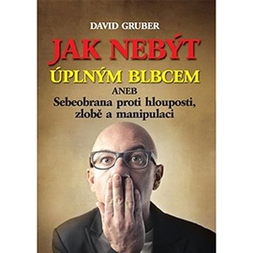 

Jak nebýt úplným blbcem