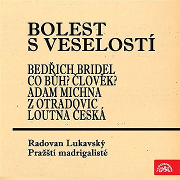 

Bolest s veselostí Bedřich Bridel Co Bůh Člověk Adam Michna z Otradovic Loutna česká