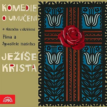 

Komedie o umučení a slavném vzkříšení Pána a Spasitele našeho Ježíše Krista