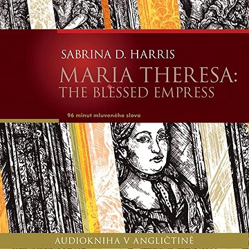 

Maria Theresa: The Blessed Empress