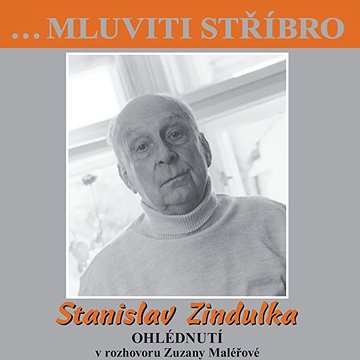 

…Mluviti stříbro - Stanislav Zindulka - Ohlédnutí