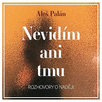 

Nevidím ani tmu