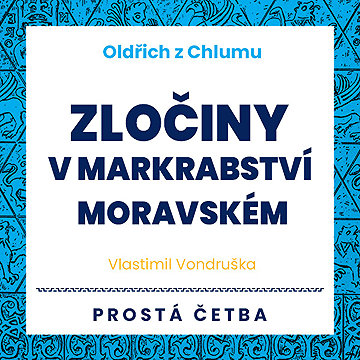 

Oldřich z Chlumu - Zločiny v Markrabství moravském