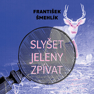 

Slyšet jeleny zpívat