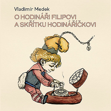 

O hodináři Filipovi a skřítku Hodináříčkovi