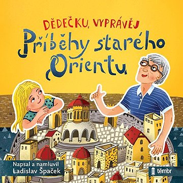 

Dědečku, vyprávěj – Příběhy starého Orientu