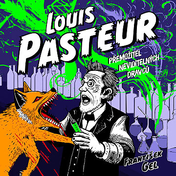 

Louis Pasteur: Přemožitel neviditelných dravců