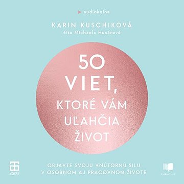 

50 viet, ktoré vám uľahčia život