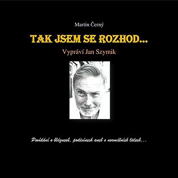 

Tak jsem se rozhod‘…