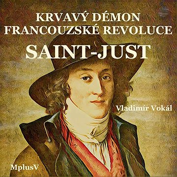 

Saint-Just: krvavý démon Francouzské revoluce