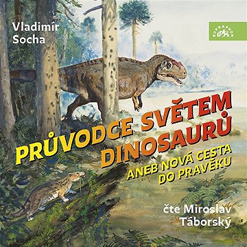 

Průvodce světem dinosaurů aneb Nová cesta do pravěku