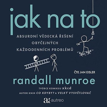

Jak na to – Absurdní vědecká řešení obyčejných každodenních problémů