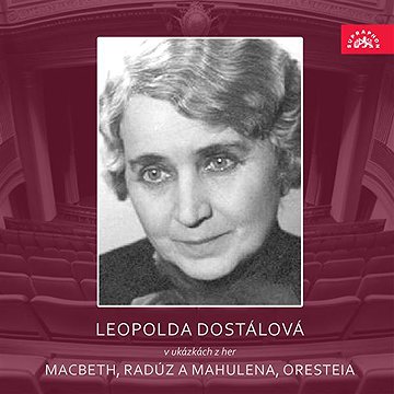 

Leopolda Dostálová v ukázkách z her Macbeth, Radúz a Mahulena, Oresteia