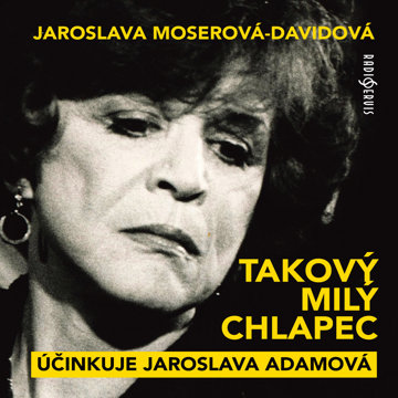 

Jaroslava Moserová-Davidová: Takový milý chlapec