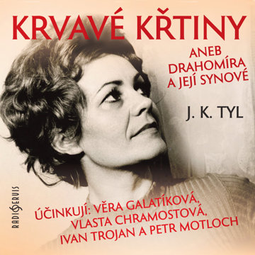 

J. K. Tyl: Krvavé křtiny aneb Drahomíra a její synové
