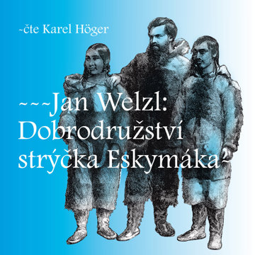 

Jan Welzl: Dobrodružství strýčka Eskymáka