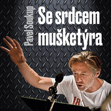 

Pavel Soukup: Se srdcem mušketýra